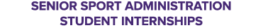 SENIOR SPORT ADMINISTRATION STUDENT INTERNSHIPS